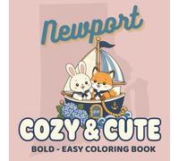 Newport Cozy & Cute Coloring Book: Bold and Easy Coastal Scenes with Sailboats, Mansions, Harbor Life, Local Foods, and Adorable Animals for Adults and Teens (The Destination Coloring Collection)