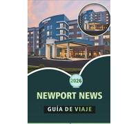 NEWPORT NEWS GUÍA DE VIAJE 2026: Explore monumentos históricos, naturaleza, aventuras al aire libre y cultura local en la pintoresca ciudad costera de Virginia