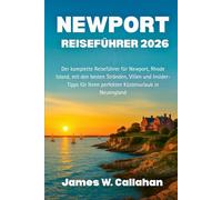 NEWPORT REISEFÜHRER 2026: Der komplette Reiseführer für Newport, Rhode Island, mit den besten Stränden, Villen und Insider-Tipps für Ihren perfekten Küstenurlaub in Neuengland