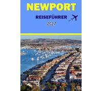 NEWPORT REISEFÜHRER 2027: Historische Herrenhäuser, Klippenweg, Hafensegeln, Meeresfrüchterestaurants und Tagestouren für Erstbesucher