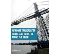 Newport Transporter Bridge and Industry Along the River