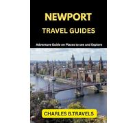 NEWPORT TRAVEL GUIDES: Adventure Guide on places to see and Explore (complete united kingdom travel guides for all cities)