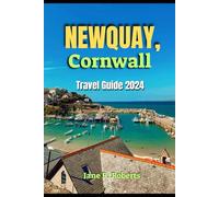 Newquay Travel Guide 2024: Beyond the Beaches, Waves, Charm and Local Flavour; Hidden Gems & Top Attractions in Cornwall's Coastal Paradise