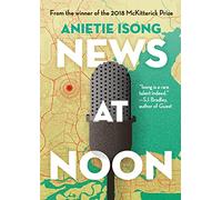 News at Noon: The New Satire from the Winner of the 2018 McKitterick Prize