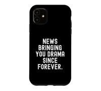 news bringing you drama since forever Witty Sarcastic Saying Case for iPhone 11