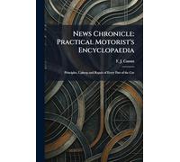 News Chronicle: Practical Motorist's Encyclopaedia: Principles, Upkeep and Repair of Every Part of the Car