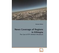 News Coverage of Regions in Ethiopia: The Case of ETV Amharic Broadcast