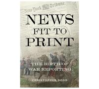 News Fit To Print: The Birth Of War Reporting