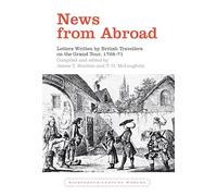 News from Abroad: Letters Written by British Travellers on the Grand Tour, 1728-71: 3 (Eighteenth Century Worlds)