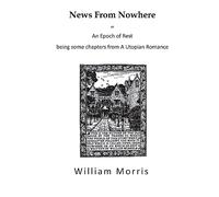 News From Nowhere: An Epoch of Rest - A Utopian Romance