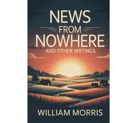 News from Nowhere and Other Writings