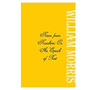 News from Nowhere; Or, An Epoch of Rest