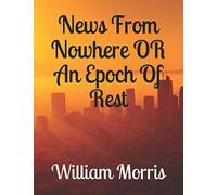 News From Nowhere OR An Epoch Of Rest