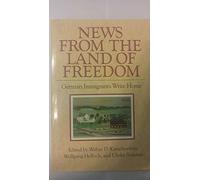 News from the Land of Freedom: German Immigrants Write Home (Documents in American Social History)