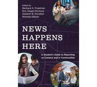 News Happens Here: A Students Guide to Reporting on Campus and in Communities