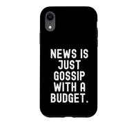 News is Just Gossip With A Budget Witty Observational Quote Case for iPhone XR