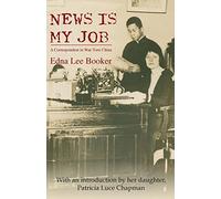 News Is My Job: A Correspondent in War-Torn China