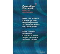 News Use, Political Knowledge, and Misperceptions in 18 Countries across the Global North (Elements in Politics and Communication)