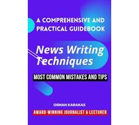 News Writing Techniques: A Comprehensive and Practical Guidebook (JOURNALISM SERIES)