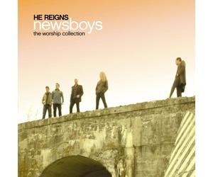 NEWSBOYS - He Reigns - The Worship Collection
