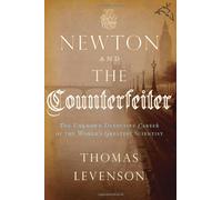 Newton and the Counterfeiter: The Unknown Detective Career of the World's Greatest Scientist