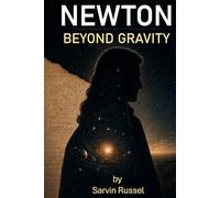 Newton Beyond Gravity: The Unfinished Ideas, Hidden Obsessions, and Unanswered Questions of Isaac Newton (Unfinished Minds : Exploring the Forgotten ... Questions of History's Great Scientists)
