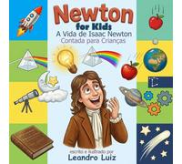 Newton for Kids: A Vida de Isaac Newton Contada para Crianças : A História Inspiradora, as Descobertas e a Ciência de um Gênio (Biografias de Grandes Cientistas Para Crianças)