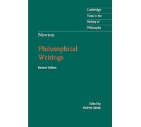 Cambridge Texts in the History of Philosophy: Newton: Philosophical Writings