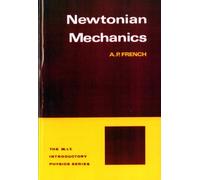 Newtonian Mechanics (Do Not Confuse-French Classical Mechanics-Van Nostrand Title) (M.I.T. Introductory Physics)