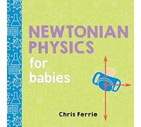 Newtonian Physics for Babies: 0 (Baby University)
