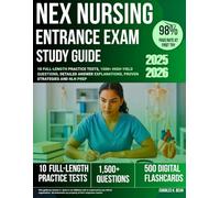 NEX Nursing Entrance Exam Study Guide: 10 Full-Length Practice Tests, 1500+ High-Yield Questions, Detailed Answer Explanations, Proven Strategies and NLN Prep