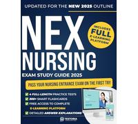 NEX Nursing Exam Study Guide 2025: Pass Your Nursing Entrance Exam on the First Try - 4 Full-Length Practice Tests, 300+ Smart Flashcards, and Free Access to a Complete E-Learning Platform