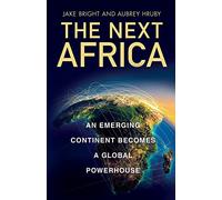 The Next Africa – An Emerging Continent Becomes a Global Powerhouse