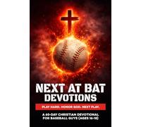 Next At Bat Devotions | Play Hard. Honor God. Next Play.: A 60-Day Christian Baseball Devotional for Teen Guys Ages 16-18 to Build Faith, Confidence, ... Through Jesus (Christian Family Devotionals)