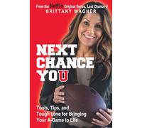 Next Chance You: Tools, Tips, and Tough Love for Bringing Your A-Game to Life