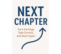Next Chapter Turn the Page, Take Control, and Start Again: A Federal Employee's Guide to Starting Over and Finding Freedom