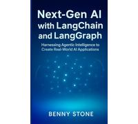 Next-Gen AI with LangChain and LangGraph: Harnessing Agentic Intelligence to Create Real-World AI Applications