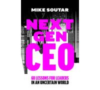 Next Gen CEO : 60 Lessons for Leaders in an Uncertain World