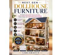 Next Gen Dollhouse Furniture: DIY Projects, Step-by-Step Tutorials, Scale Plans, Modern Miniature Room Designs, Woodworking Techniques, Realistic ... Ideas (Miniature Makers Studio Series)