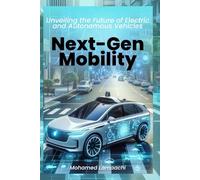 Next-Gen Mobility: Unveiling the Future of Electric and Autonomous Vehicles: Autonomous Vehicle Technology: A Practical Guide for Mechatronics, Control, and Automation Engineers