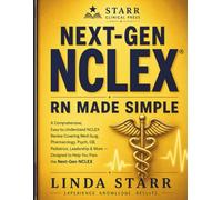 Next-Gen NCLEX RN Made Simple: A Comprehensive, Easy-to-Understand NCLEX Review Covering Med-Surg, Pharmacology, Psych, OB, Pediatrics, Leadership & ... (Starr Clinical Press NCLEX Success Series)