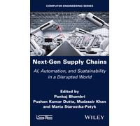 Next-Gen Supply Chains : AI, Automation, and Sustainability in a Disrupted World