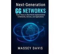 Next-Generation 6G Networks: From Theory to Real-World Implementation in Networks, Devices, and Applications