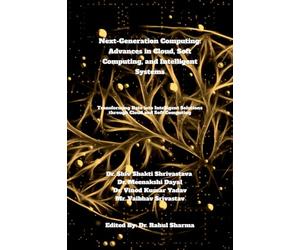 Next-Generation Computing: Advances in Cloud, Soft Computing, and Intelligent Systems: Transforming Data into Intelligent Solutions through Cloud and Soft Computing