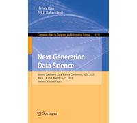 Next Generation Data Science: Second Southwest Data Science Conference, SDSC 2023, Waco, TX, USA, March 24-25, 2023, Revised Selected Papers: 2113 ... in Computer and Information Science, 2113)