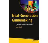 Next-Generation Gamemaking: A Beginner’s Guide to GameMaker
