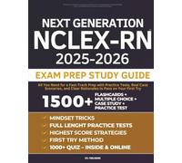 Next Generation NCLEX-RN Exam Prep Study Guide: All You Need for a Fast-Track Prep with Practice Tests, Real Case Scenarios, and Clear Rationales to Pass on Your First Try
