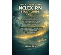 Next Generation NCLEX-RN Study Guide 2026-2027: Complete NGN Exam Prep with Clinical Judgment Case Studies, Practice Questions, and Step-by-Step Rationales to Pass the NCLEX-RN on Your First Atte