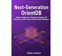Next-Generation OrientDB: Modern Architecture, Distributed Topology, API Evolution, and the Future of Multi-Model Databases