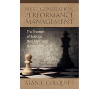 Next Generation Performance Management : The Triumph of Science Over Myth and Superstition